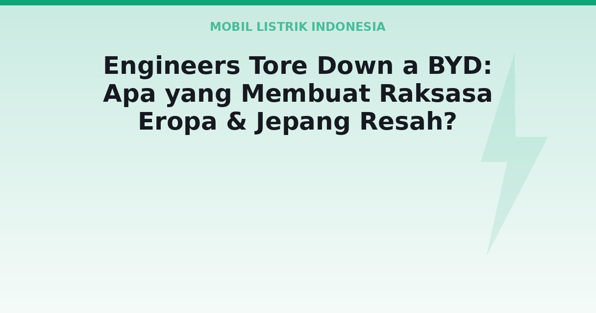 Engineers Tore Down a BYD: Apa yang Membuat Raksasa Eropa & Jepang Resah?