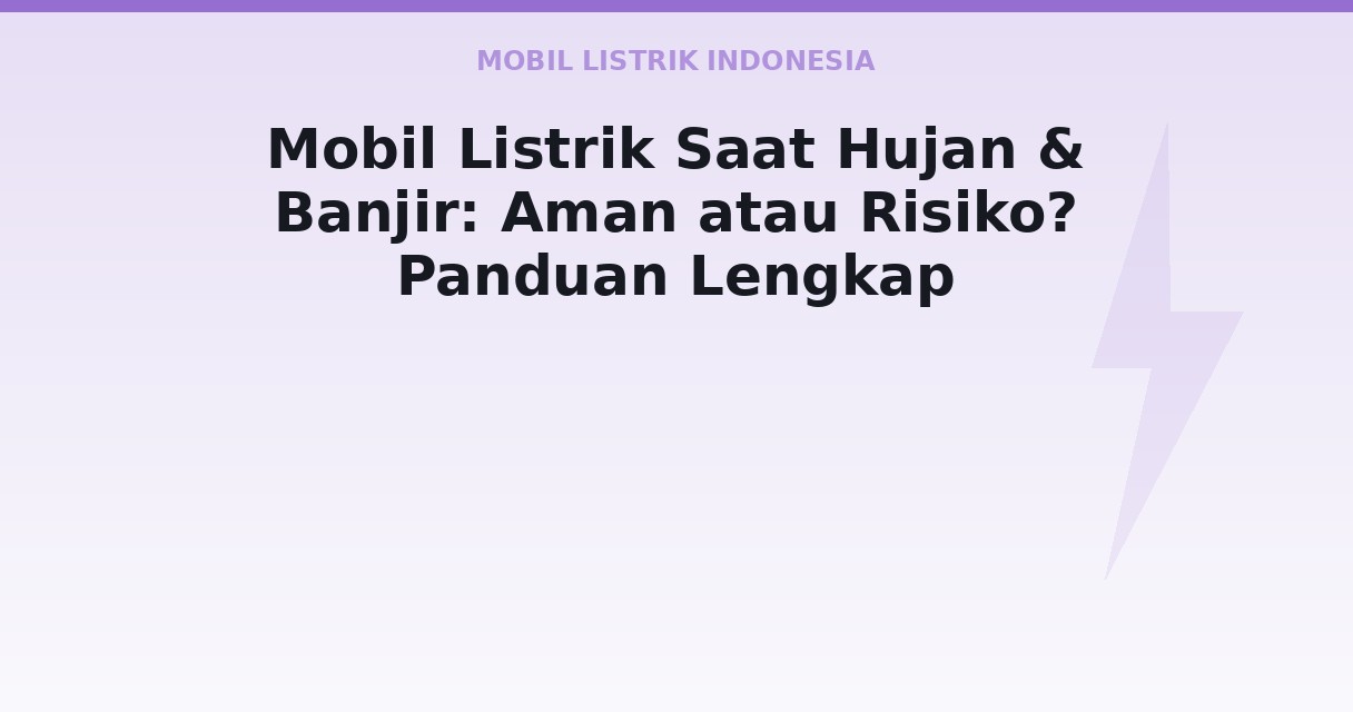 Mobil Listrik Saat Hujan & Banjir: Aman atau Risiko? Panduan Lengkap
