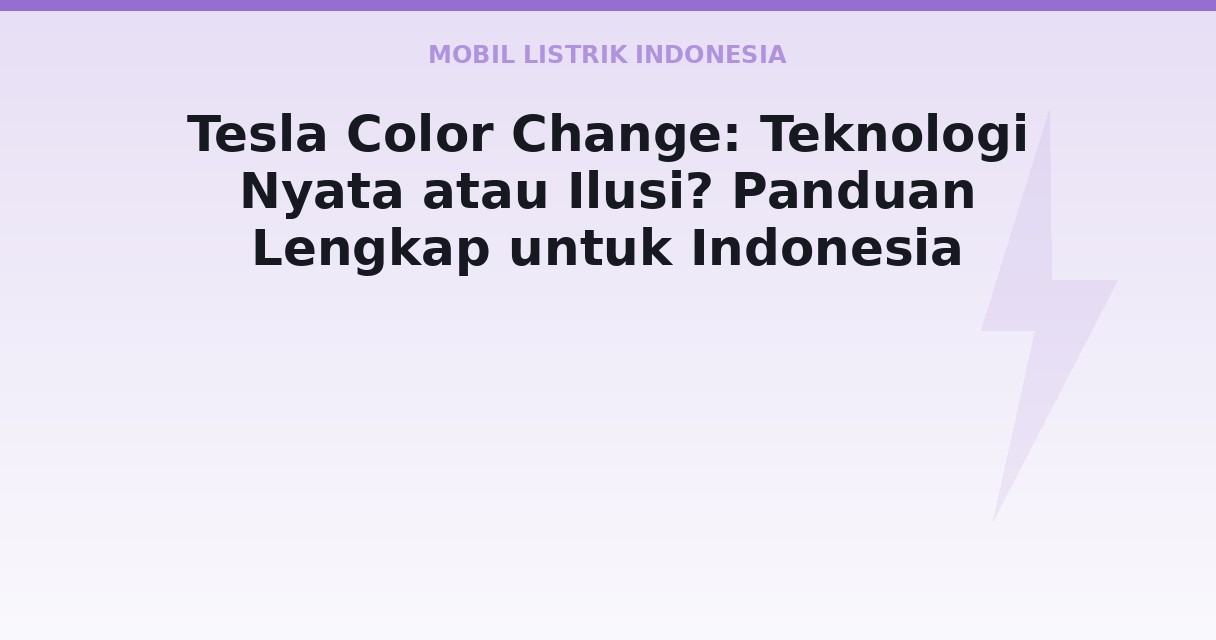 Tesla Color Change: Teknologi Nyata atau Ilusi? Panduan Lengkap untuk Indonesia
